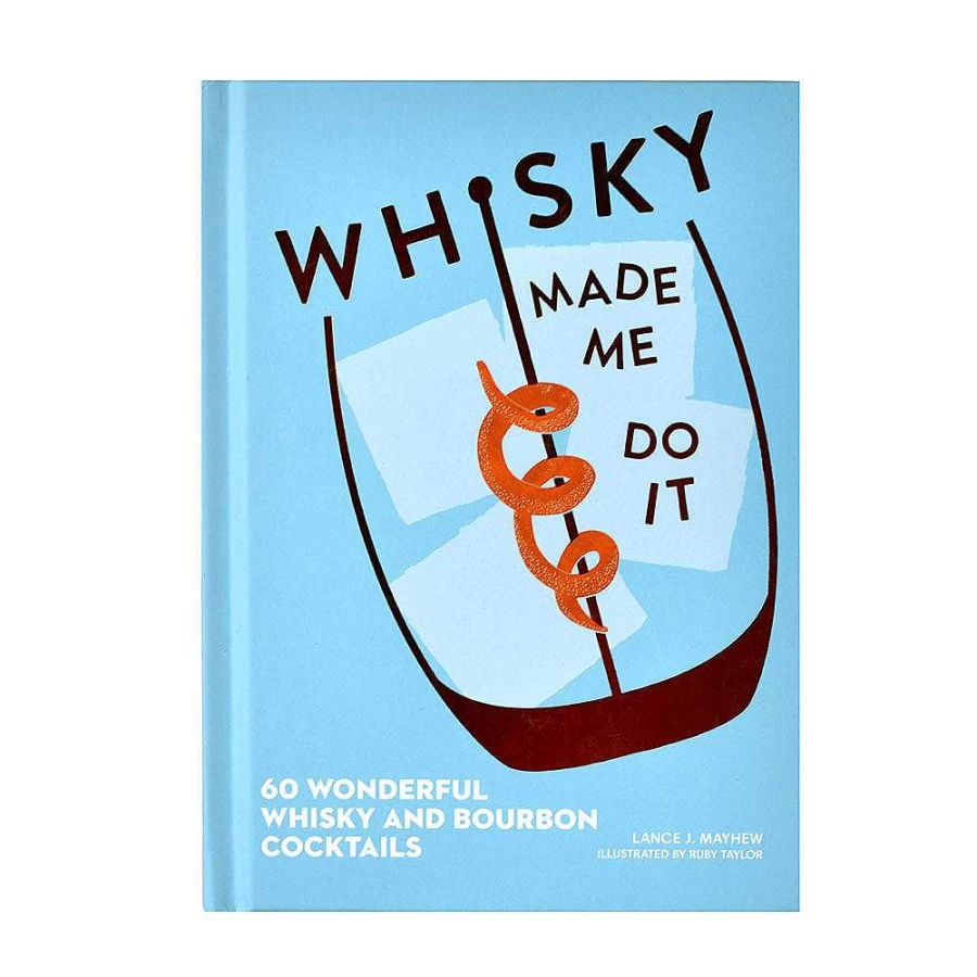 "Wheel and Barrow Whisky Book: Whisky Made Me Do It – Cocktail Recipes & Stories"